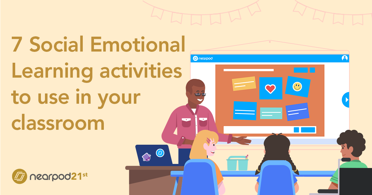 7 Social Emotional Learning activities to use in your classroom